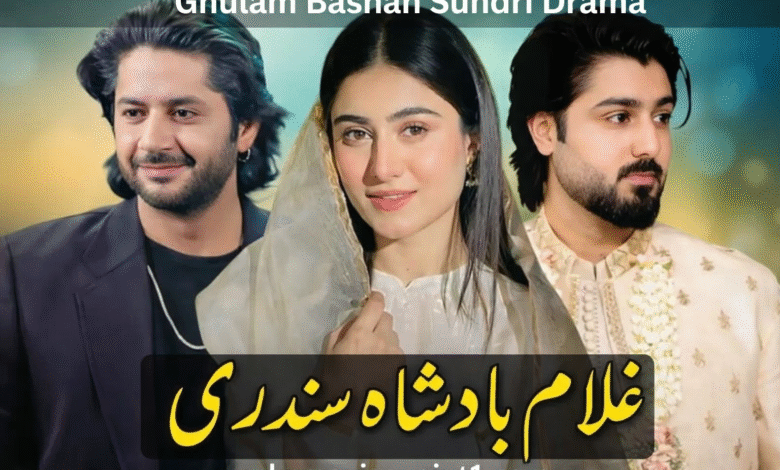 Badshah Ghulam Sundari Drama Cast Release Date Episodes & Timings